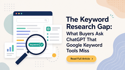 The Keyword Research Gap: What Buyers Ask ChatGPT That Google Keyword Tools Miss