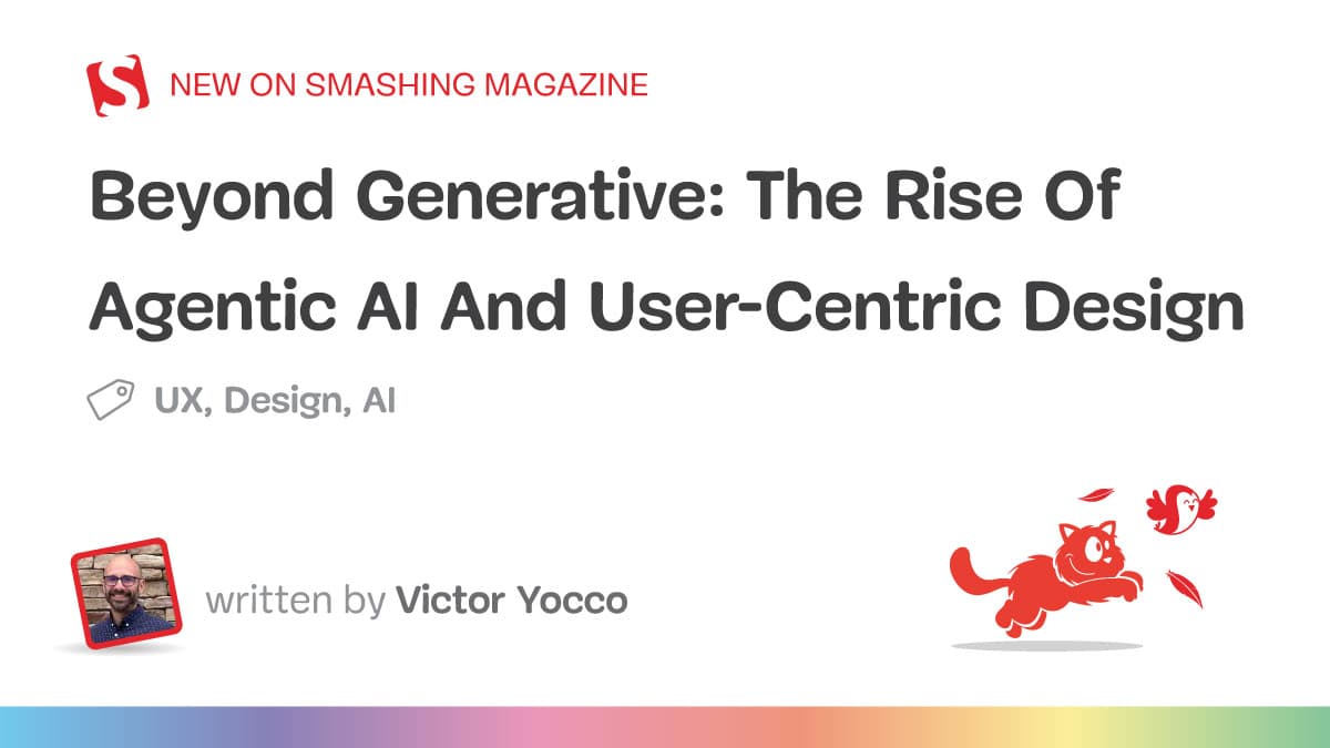 Beyond Generative: The Rise Of Agentic AI And User-Centric Design