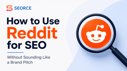 How to Use Reddit for SEO Without Sounding Like a Brand Pitch