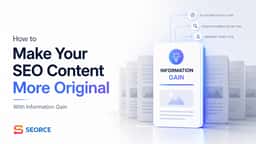 How to Make Your SEO Content More Original With Information Gain