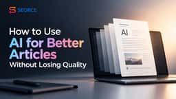 How To Use AI For Better Articles Without Losing Quality